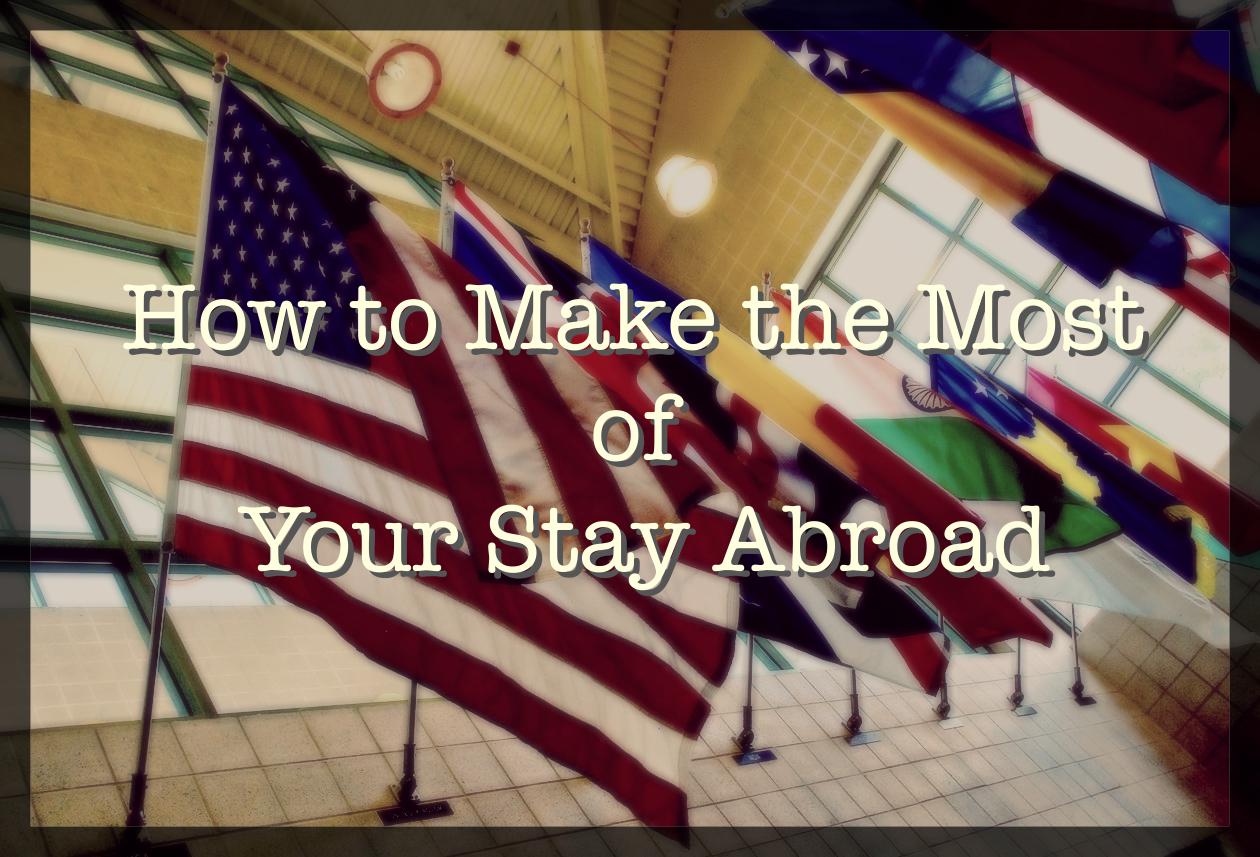 How to make the most of your stay abroad