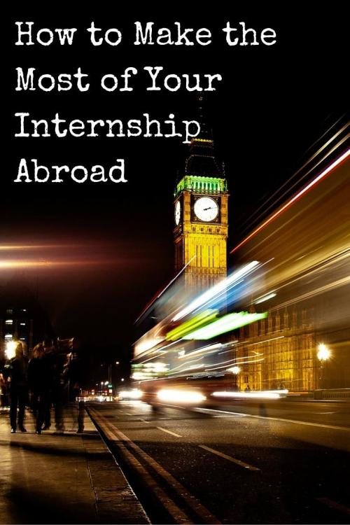 How to Make the Most of Your Internship Abroad