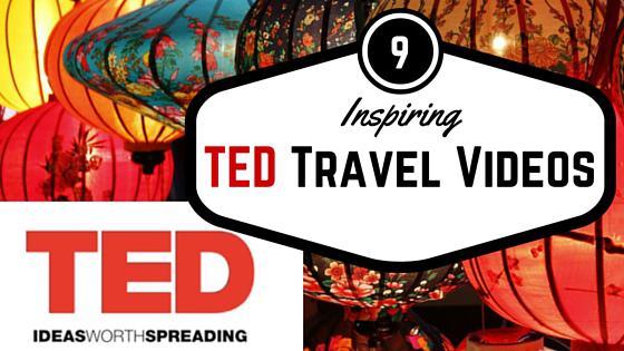 My Favorite TED Travel Videos: Are you ready to get inspired?