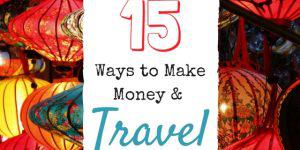 15 Ways To Earn Money AND Travel