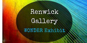 Renwick Gallery Wonder Exhibit